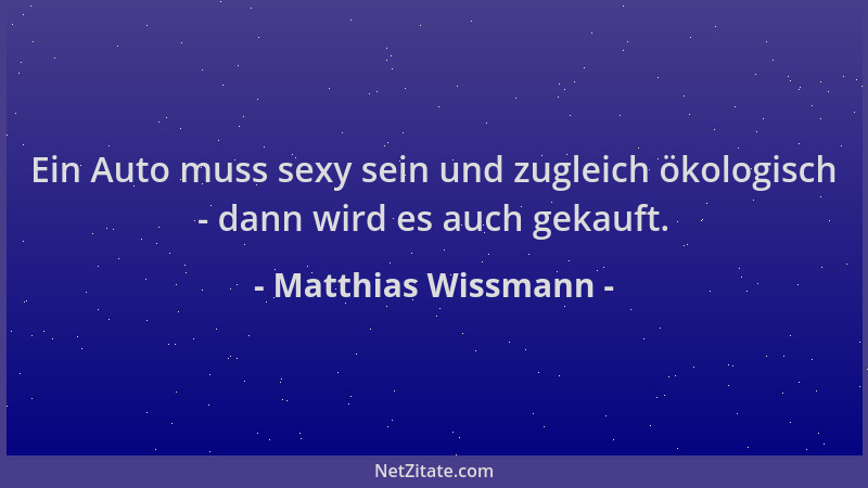 Matthias Wissmann - Ein Auto muss sexy sein und zugleich ökologisch - dann wird es auch gekauft....