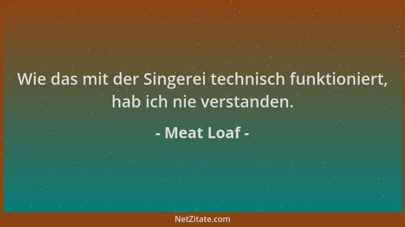 Meat Loaf - Wie das mit der Singerei technisch funktioniert, hab ich nie verstanden....