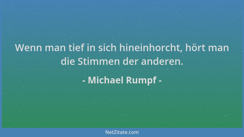 Michael Rumpf - Wenn man tief in sich hineinhorcht, hört man die Stimmen der anderen....