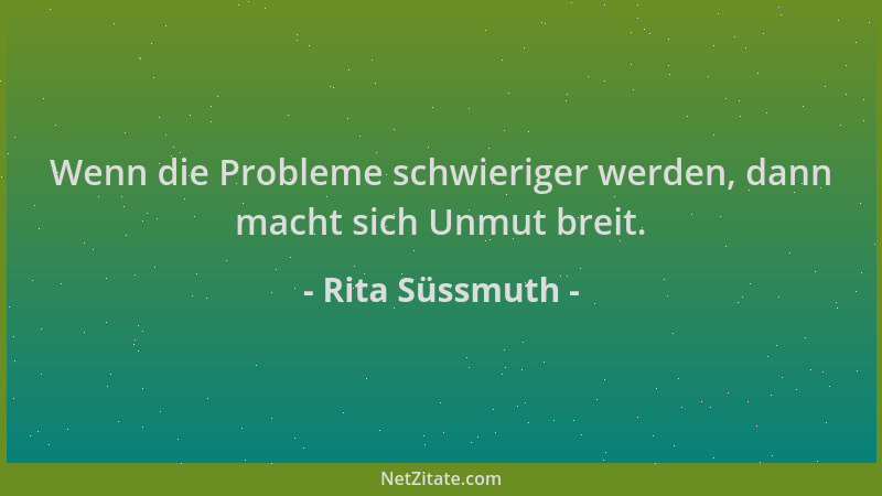 Rita Süssmuth - Wenn die Probleme schwieriger werden, dann macht sich Unmut breit....