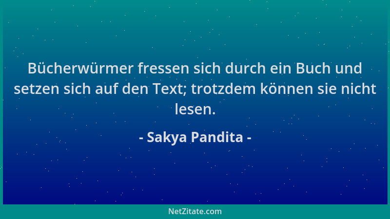 Sakya Pandita - Bücherwürmer fressen sich durch ein Buch und setzen sich auf den Text; trotzdem können sie nicht lesen....