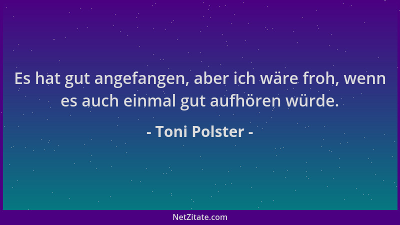 Toni Polster - Es hat gut angefangen, aber ich wäre froh, wenn es auch einmal gut aufhören würde....