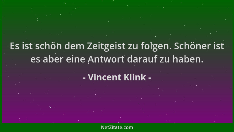 Vincent Klink - Es ist schön dem Zeitgeist zu folgen. Schöner ist es aber eine Antwort darauf zu haben....