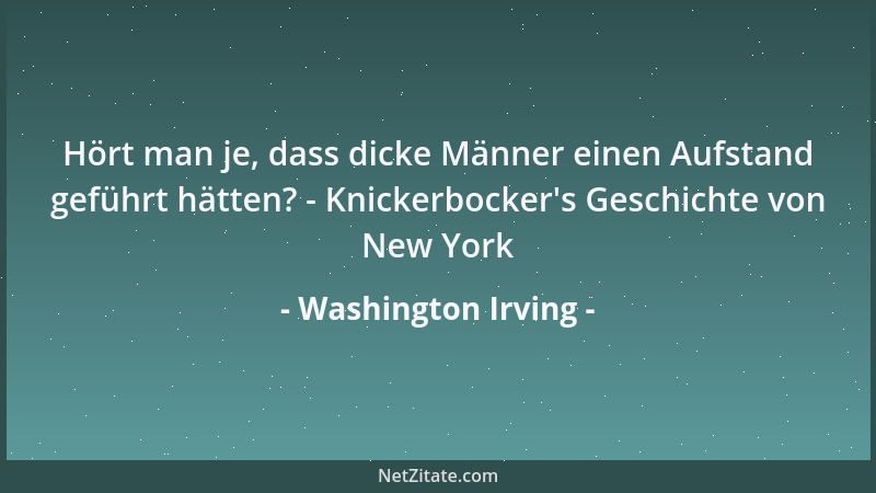 Washington Irving - Hört man je, dass dicke Männer einen Aufstand geführt hätten? - Knickerbocker 's Geschichte von New York...