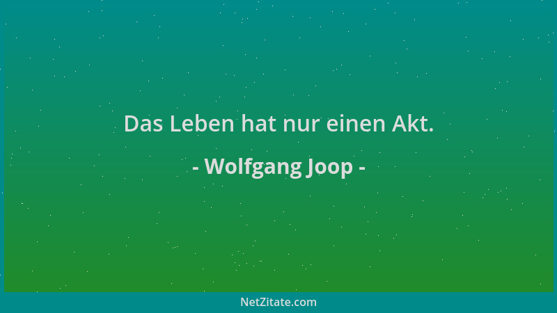 Wolfgang Joop - Das Leben hat nur einen Akt....