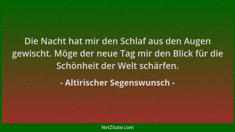 Altirischer Segenswunsch - Die Nacht hat mir den Schlaf aus den Augen gewischt. Möge der neue Tag mir den Blick für die Sch...