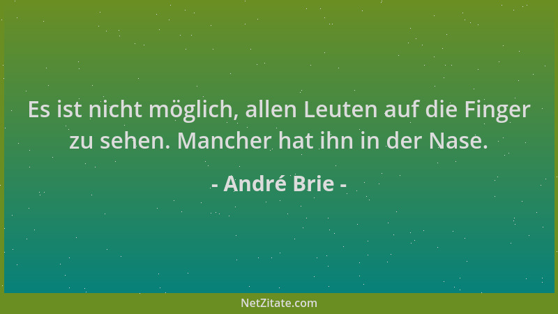 André Brie - Es ist nicht möglich, allen Leuten auf die Finger zu sehen. Mancher hat ihn in der Nase....