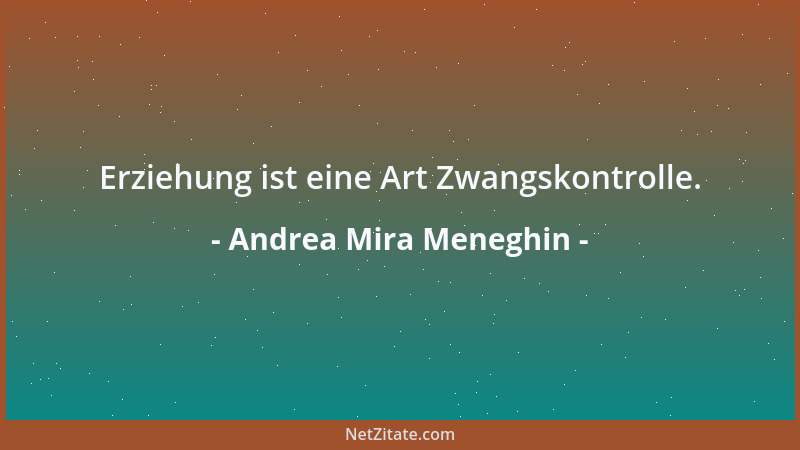 Andrea Mira Meneghin - Erziehung ist eine Art Zwangskontrolle....