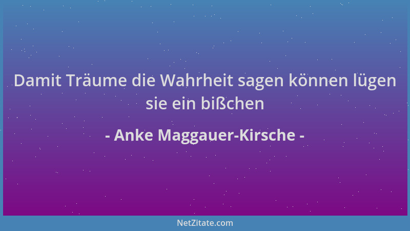 Anke Maggauer-Kirsche - Damit Träume die Wahrheit sagen können lügen sie ein bißchen...