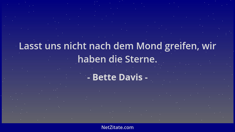 Bette Davis - Lasst uns nicht nach dem Mond greifen, wir haben die Sterne....