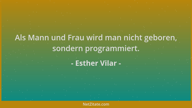 Esther Vilar - Als Mann und Frau wird man nicht geboren, sondern programmiert....