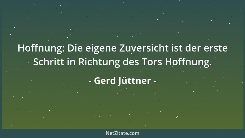 Gerd Jüttner - Hoffnung: Die eigene Zuversicht ist der erste Schritt in Richtung des Tors Hoffnung....