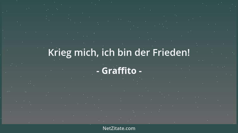 Graffito - Krieg mich, ich bin der Frieden!...