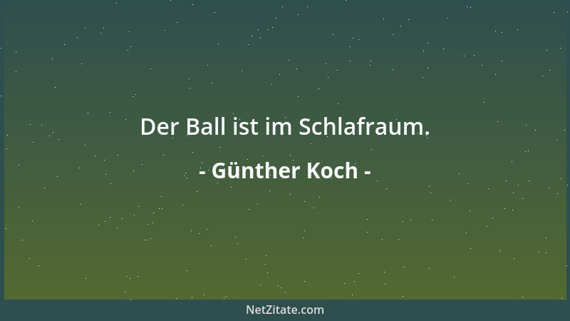 Günther Koch - Der Ball ist im Schlafraum....