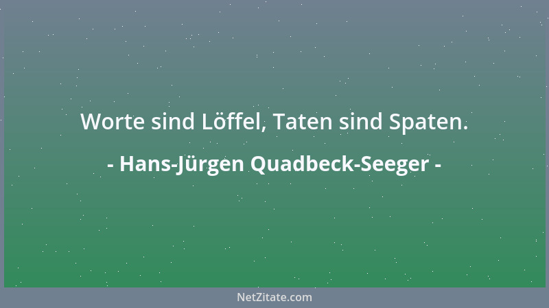 Hans-Jürgen Quadbeck-Seeger - Worte sind Löffel, Taten sind Spaten....