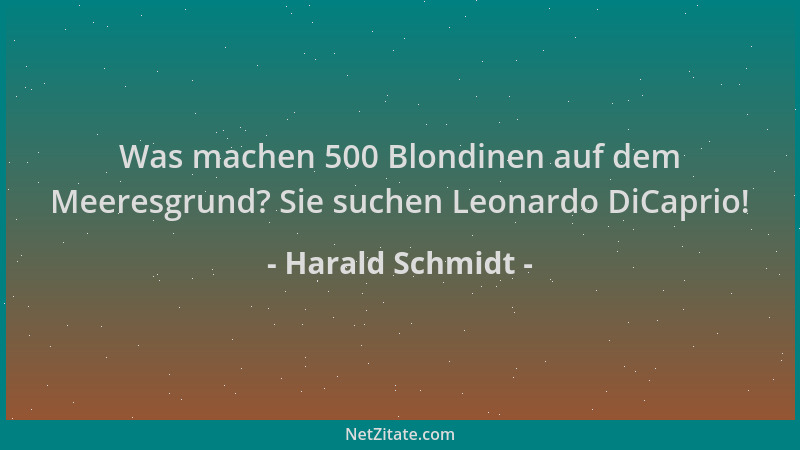 Harald Schmidt - Was machen 500 Blondinen auf dem Meeresgrund? Sie suchen Leonardo DiCaprio!...