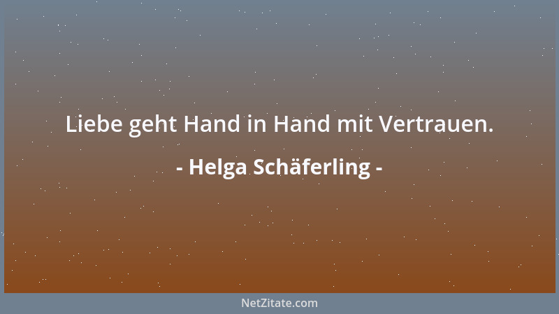 Helga Schäferling - Liebe geht Hand in Hand mit Vertrauen....