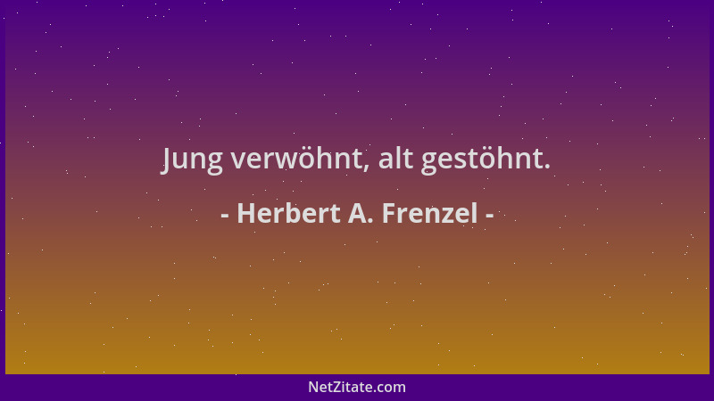 Herbert A. Frenzel - Jung verwöhnt, alt gestöhnt....