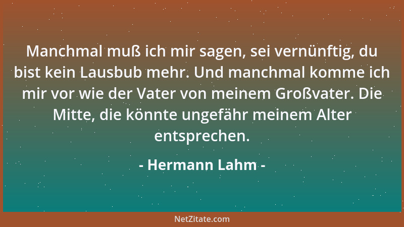 Hermann Lahm - Manchmal muß ich mir sagen, sei vernünftig, du bist kein Lausbub mehr. Und manchmal komme ich mir vor wie de...