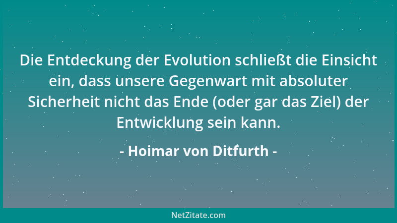 Hoimar von Ditfurth - Die Entdeckung der Evolution schließt die Einsicht ein, dass unsere Gegenwart mit absoluter Sicherhei...