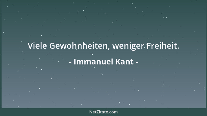 Immanuel Kant - Viele Gewohnheiten, weniger Freiheit....