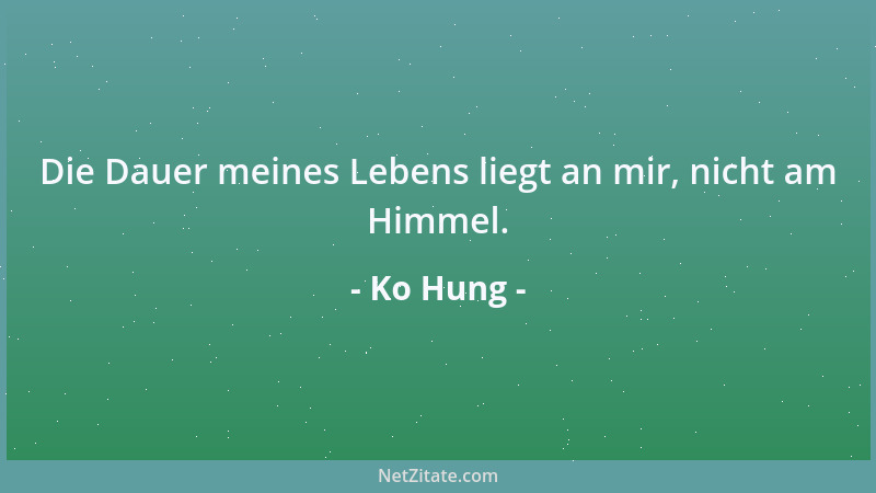 Ko Hung - Die Dauer meines Lebens liegt an mir, nicht am Himmel....