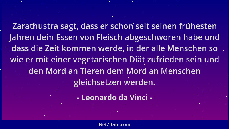 Leonardo da Vinci - Zarathustra sagt, dass er schon seit seinen frühesten Jahren dem Essen von Fleisch abgeschworen habe un...