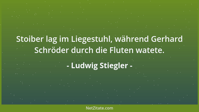Ludwig Stiegler - Stoiber lag im Liegestuhl, während Gerhard Schröder durch die Fluten watete....