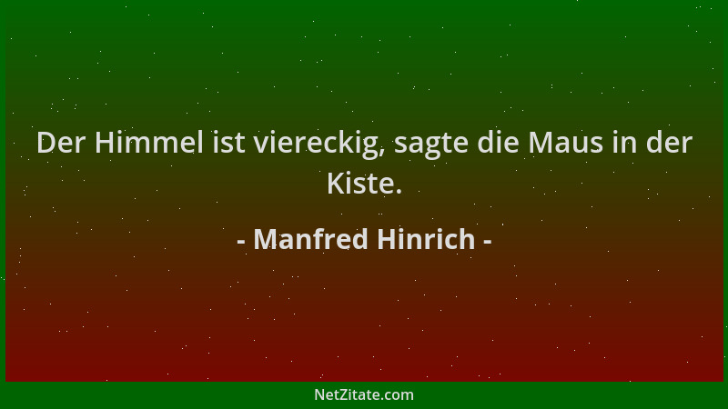 Manfred Hinrich - Der Himmel ist viereckig, sagte die Maus in der Kiste....