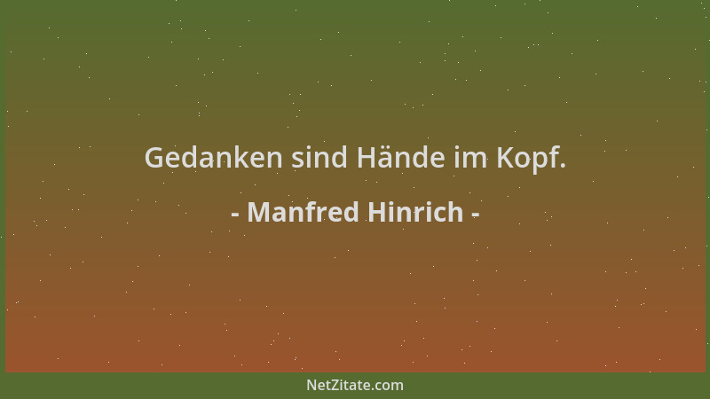 Manfred Hinrich - Gedanken sind Hände im Kopf....