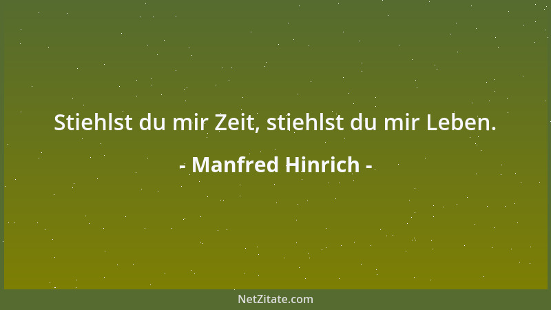 Manfred Hinrich - Stiehlst du mir Zeit, stiehlst du mir Leben....