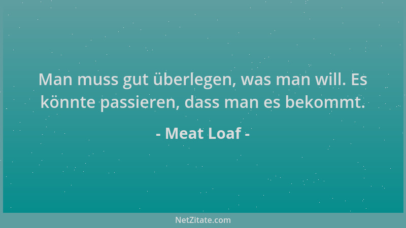 Meat Loaf - Man muss gut überlegen, was man will. Es könnte passieren, dass man es bekommt....