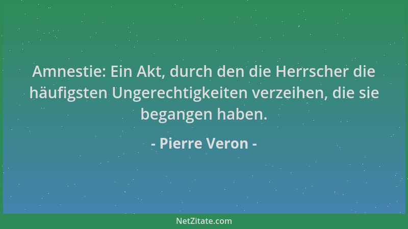 Pierre Veron - Amnestie: Ein Akt, durch den die Herrscher die häufigsten Ungerechtigkeiten verzeihen, die sie begangen habe...