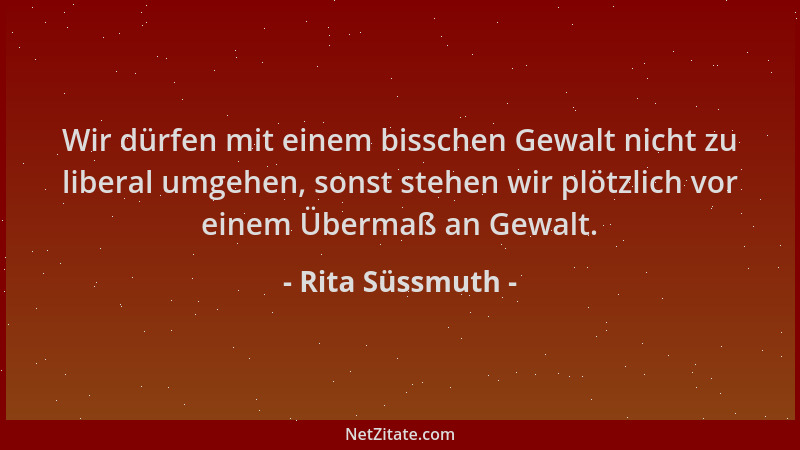 Rita Süssmuth - Wir dürfen mit einem bisschen Gewalt nicht zu liberal umgehen, sonst stehen wir plötzlich vor einem Übermaß...