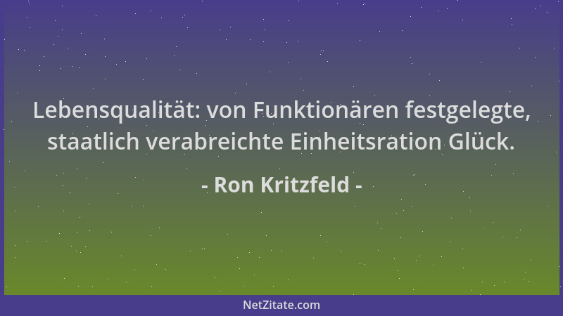 Ron Kritzfeld - Lebensqualität: von Funktionären festgelegte, staatlich verabreichte Einheitsration Glück....