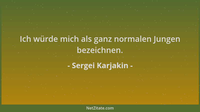 Sergei Karjakin - Ich würde mich als ganz normalen Jungen bezeichnen....