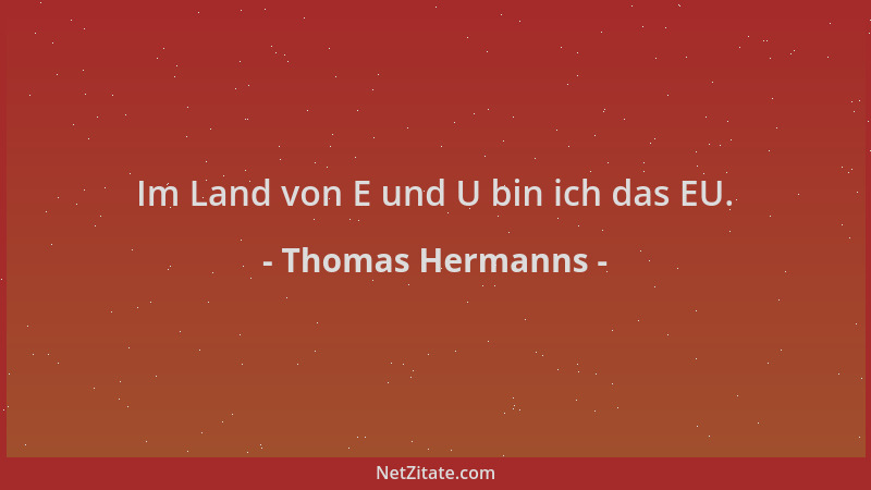 Thomas Hermanns - Im Land von E und U bin ich das EU....