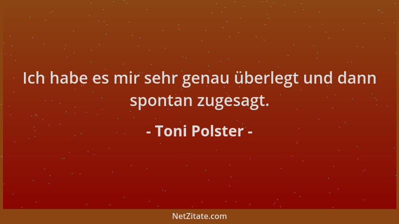 Toni Polster - Ich habe es mir sehr genau überlegt und dann spontan zugesagt....