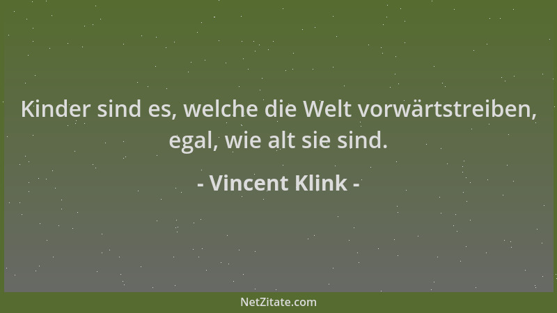 Vincent Klink - Kinder sind es, welche die Welt vorwärtstreiben, egal, wie alt sie sind....