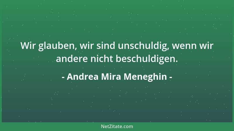 Andrea Mira Meneghin - Wir glauben, wir sind unschuldig, wenn wir andere nicht beschuldigen....