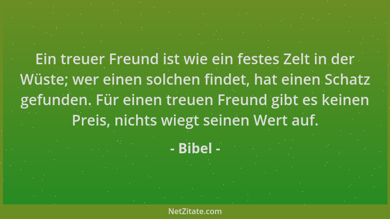 Bibel - Ein treuer Freund ist wie ein festes Zelt in der Wüste; wer einen solchen findet, hat einen Schatz gefunden. Für ei...