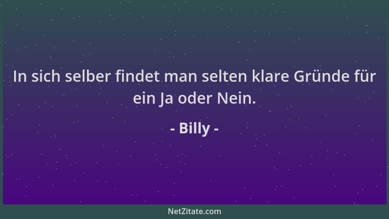 Billy - In sich selber findet man selten klare Gründe für ein Ja oder Nein....