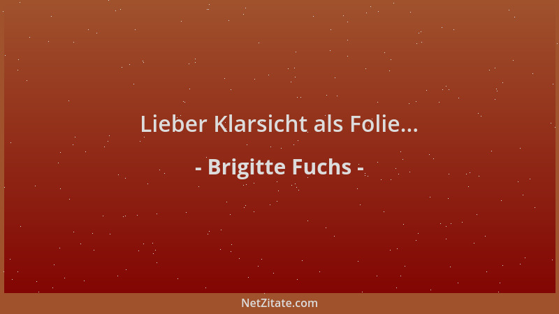 Brigitte Fuchs - Lieber Klarsicht als Folie......