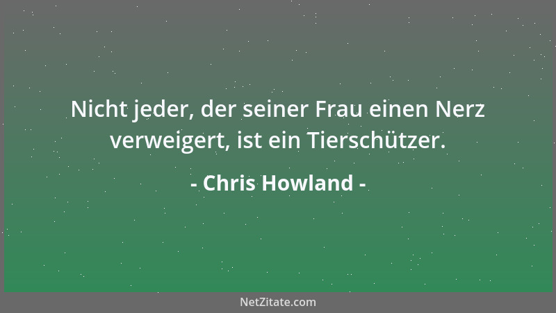 Chris Howland - Nicht jeder, der seiner Frau einen Nerz verweigert, ist ein Tierschützer....