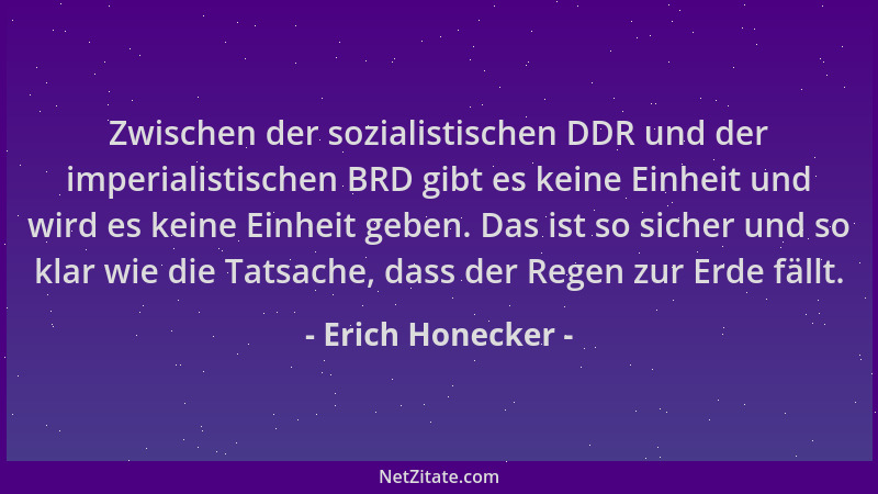 Erich Honecker - Zwischen der sozialistischen DDR und der imperialistischen BRD gibt es keine Einheit und wird es keine Ein...