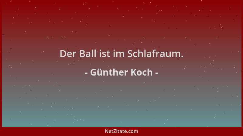 Günther Koch - Der Ball ist im Schlafraum....