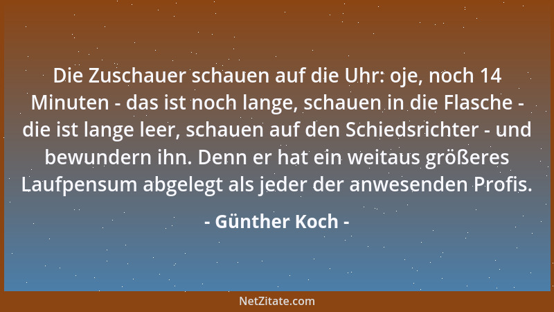 Günther Koch - Die Zuschauer schauen auf die Uhr: oje, noch 14 Minuten - das ist noch lange, schauen in die Flasche - die i...