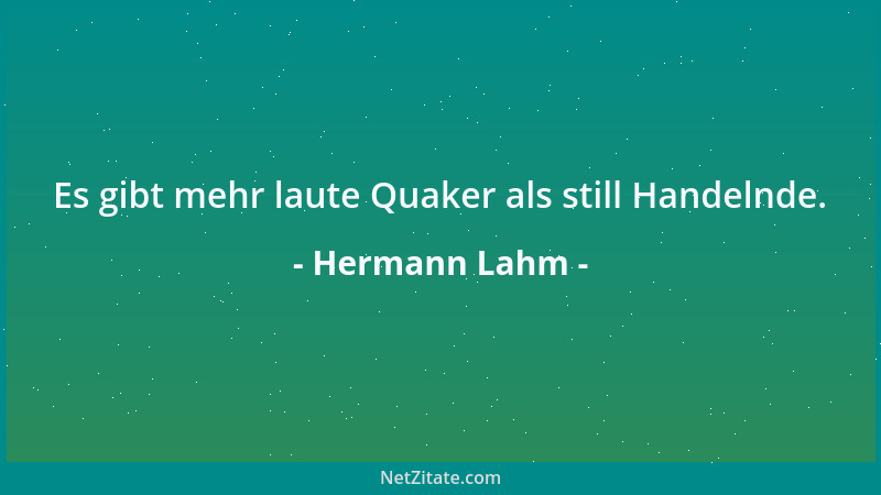 Hermann Lahm - Es gibt mehr laute Quaker als still Handelnde....