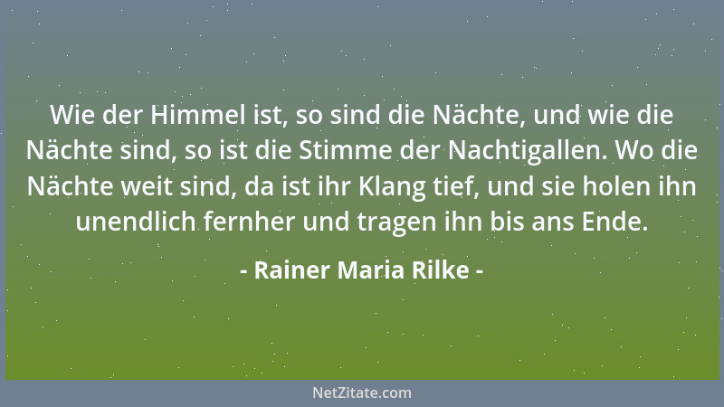 Rainer Maria Rilke - Wie der Himmel ist, so sind die Nächte, und wie die Nächte sind, so ist die Stimme der Nachtigallen. W...