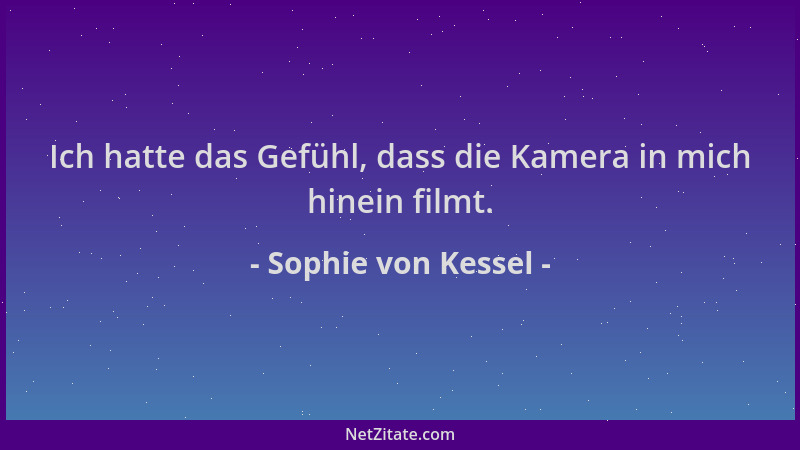 Sophie von Kessel - Ich hatte das Gefühl, dass die Kamera in mich hinein filmt....